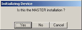 Initializing Device dialog asking Is this the MASTER installation? with Yes, No and Cancel buttons